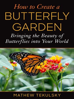 cover image of How to Create a Butterfly Garden: Bringing the Beauty of Butterflies into Your World